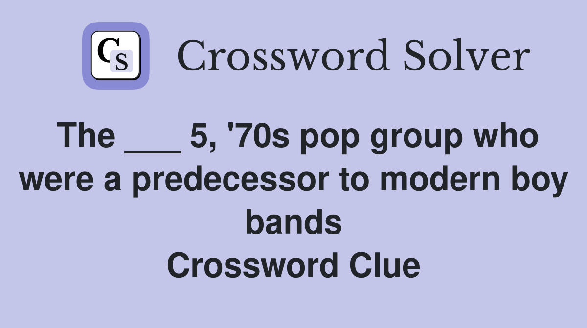 The ___ 5, '70s pop group who were a predecessor to modern boy bands